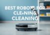 Ev Temizliği için En İyi Robotlar: Teknoloji ile Zaman Kazanın Best Robots for Cleaning: Save Time with Technology
