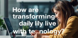 Günlük Yaşamınızı Nasıl Teknoloji ile Dönüştürüyorsunuz? How are you transforming your daily life with technology?